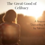 The Great Good of Celibacy (A Reponse to “Dismantling the Cross”)