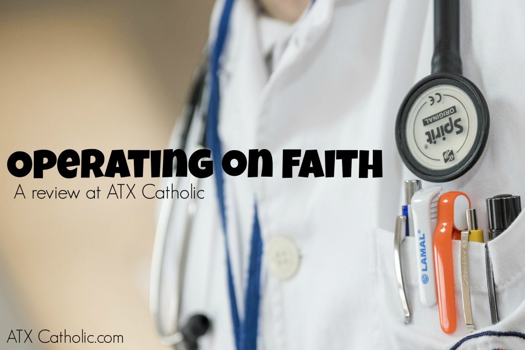 A review of "Operating on Faith" at ATX Catholic.com